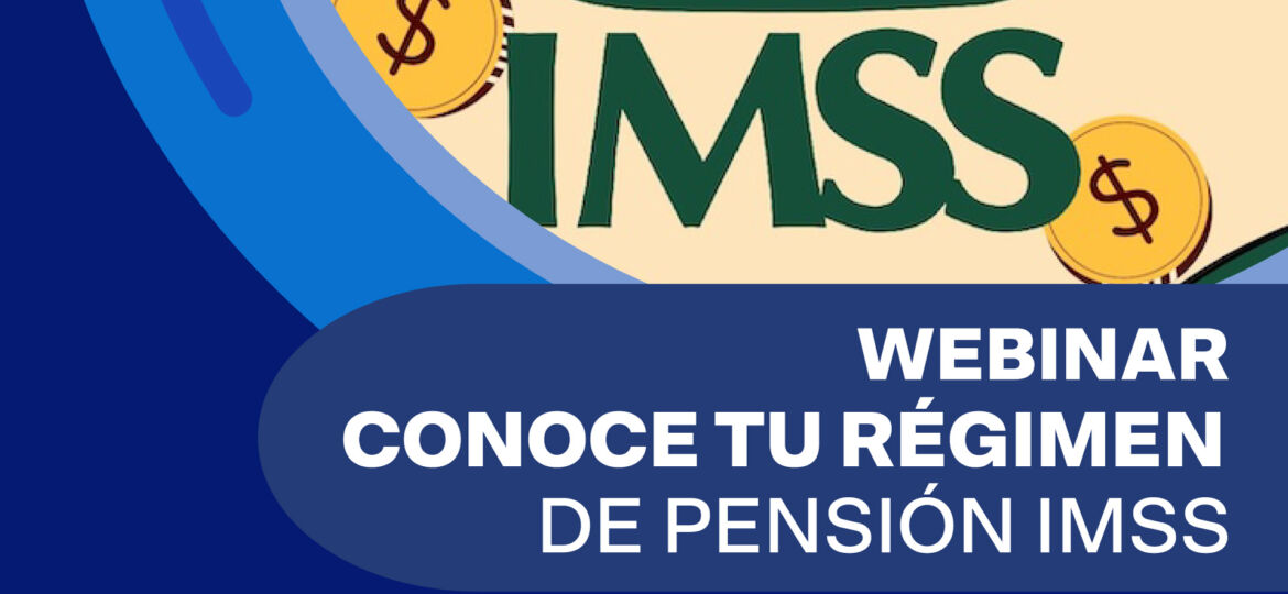 FLYER WEBINAR CONOCE TU RÉGIMEN DE PENSIÓN IMSS