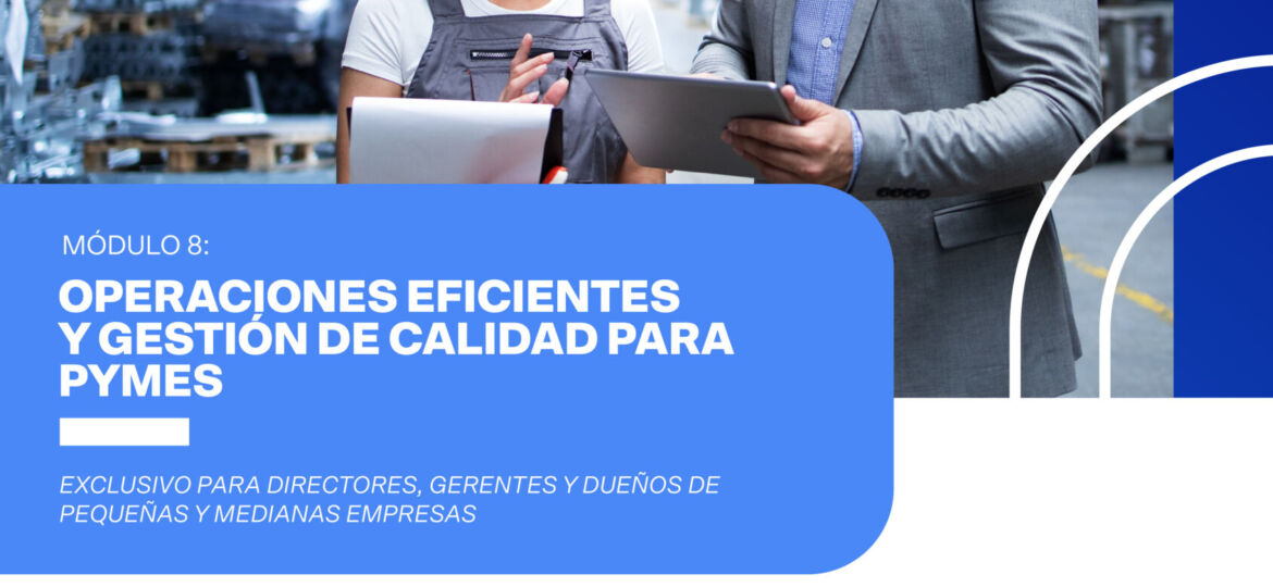 OPERACIONES EFICIENTES Y GESTIÓN DE CALIDAD PARA PYMES