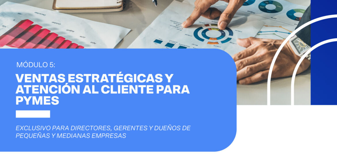 VENTAS ESTRATÉGICAS Y ATENCIÓN AL CLIENTE PARA PYMES